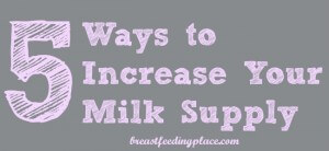 5 Ways to Produce More Breast Milk  www.BreastfeedingPlace.com #breastmilk #newborn #nursing
