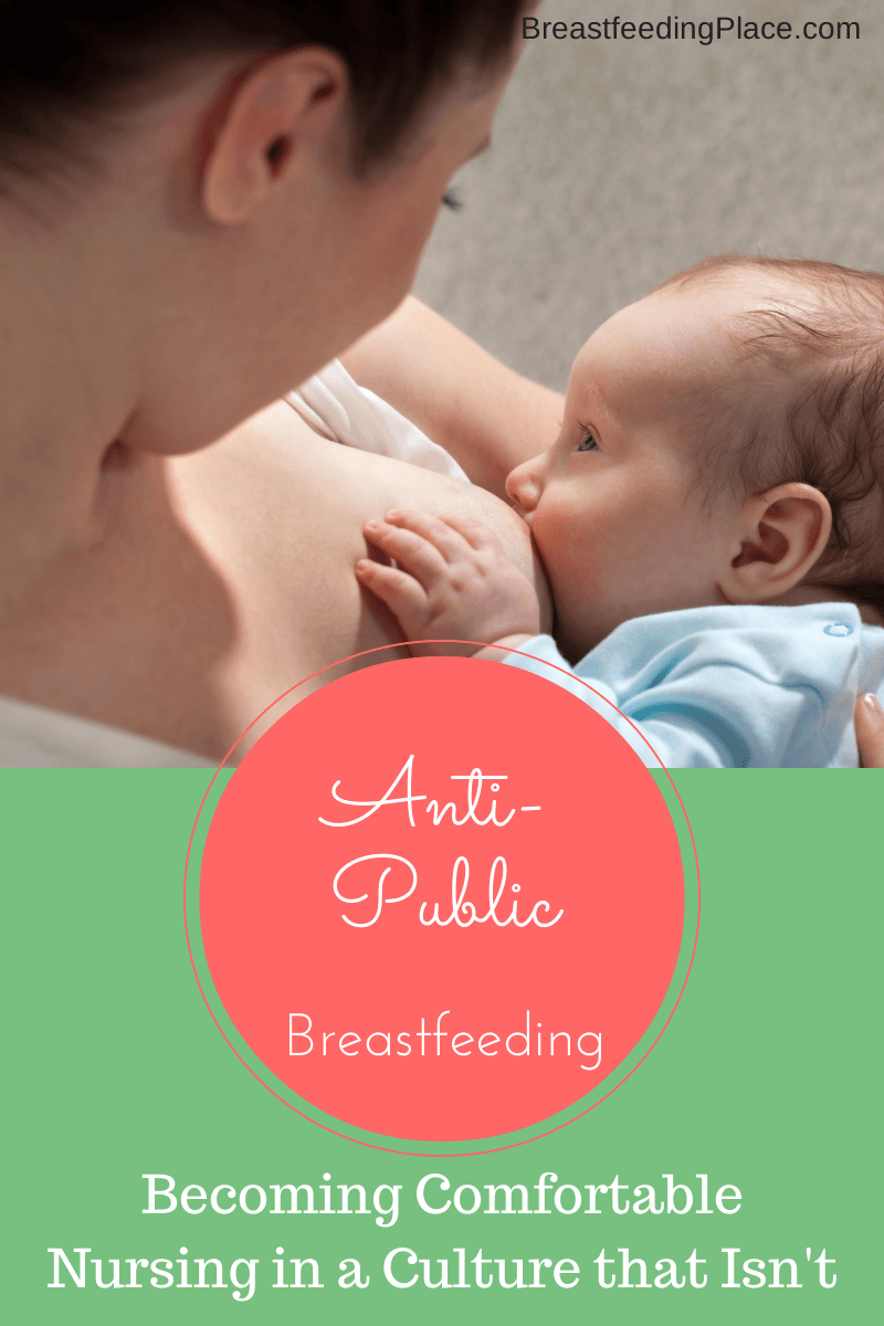 Anti-Public Breastfeeding: Becoming Comfortable in a Culture that Isn't      BreastfeedingPlace.com 