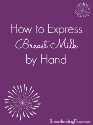 How to Express Breast Milk by Hand   www.BreastfeedingPlace.com  #breastfeeding #nursing