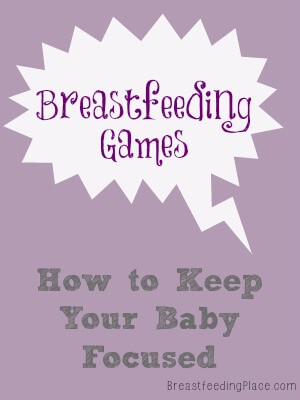 Breastfeeding Games: How to Keep Your Baby Focused  www.BreastfeedingPlace.com #breastfeeding #toddlers