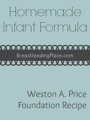 Homemade Infant Formula: Weston A. Price Foundation Recipe   www.BreastfeedingPlace.com  #formula #breastfeeding