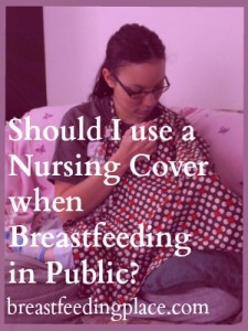 Should I Use a Baby Nursing Cover When Breastfeeding in Public?   BreastfeedingPlace.com #nursingcover